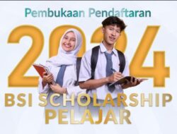 Beasiswa BSI Scholarship Pelajar 2024 Telah Dibuka